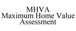 MHVA MAXIMUM HOME VALUE ASSESSMENT trademark