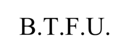 B.T.F.U. trademark