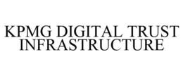 KPMG DIGITAL TRUST INFRASTRUCTURE trademark