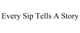 EVERY SIP TELLS A STORY trademark