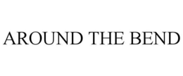 AROUND THE BEND trademark