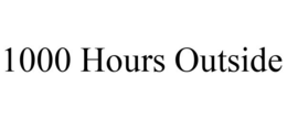 1000 HOURS OUTSIDE trademark