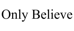 ONLY BELIEVE trademark