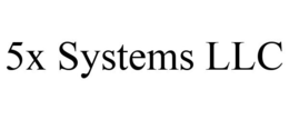 5X SYSTEMS LLC trademark