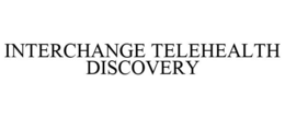INTERCHANGE TELEHEALTH DISCOVERY trademark