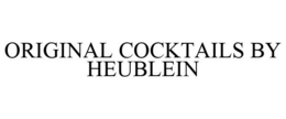 ORIGINAL COCKTAILS BY HEUBLEIN trademark