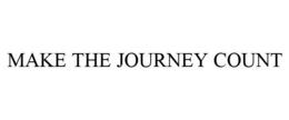 MAKE THE JOURNEY COUNT trademark