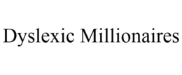 DYSLEXIC MILLIONAIRES trademark