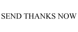 SEND THANKS NOW trademark
