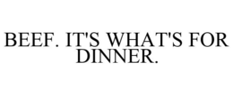 BEEF. IT'S WHAT'S FOR DINNER. trademark