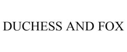DUCHESS AND FOX trademark