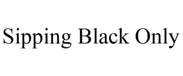 SIPPING BLACK ONLY trademark