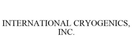 INTERNATIONAL CRYOGENICS, INC. trademark