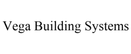 VEGA BUILDING SYSTEMS trademark