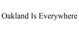 OAKLAND IS EVERYWHERE trademark