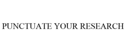 PUNCTUATE YOUR RESEARCH trademark