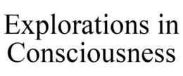 EXPLORATIONS IN CONSCIOUSNESS trademark