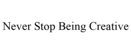 NEVER STOP BEING CREATIVE trademark