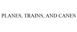 PLANES, TRAINS, AND CANES trademark