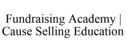 FUNDRAISING ACADEMY | CAUSE SELLING EDUCATION trademark