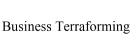 BUSINESS TERRAFORMING trademark