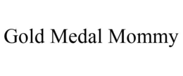 GOLD MEDAL MOMMY trademark