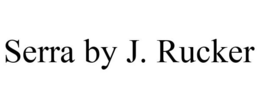 SERRA BY J. RUCKER trademark