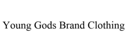 YOUNG GODS BRAND CLOTHING trademark