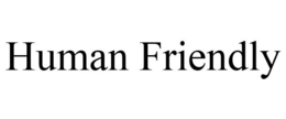HUMAN FRIENDLY trademark