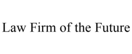 LAW FIRM OF THE FUTURE trademark