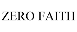 ZERO FAITH trademark