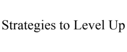 STRATEGIES TO LEVEL UP trademark