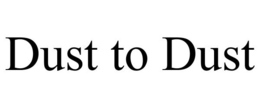DUST TO DUST trademark