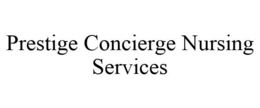 PRESTIGE CONCIERGE NURSING SERVICES trademark