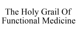 THE HOLY GRAIL OF FUNCTIONAL MEDICINE trademark