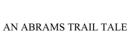 AN ABRAMS TRAIL TALE trademark