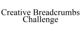 CREATIVE BREADCRUMBS CHALLENGE trademark