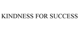KINDNESS FOR SUCCESS trademark
