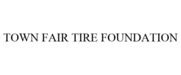 TOWN FAIR TIRE FOUNDATION trademark