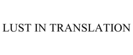 LUST IN TRANSLATION trademark