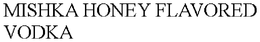 MISHKA HONEY FLAVORED VODKA trademark