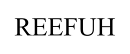 REEFUH trademark