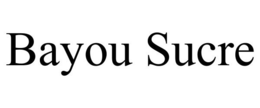 BAYOU SUCRE trademark