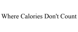 WHERE CALORIES DON'T COUNT trademark