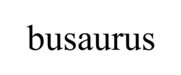 BUSAURUS trademark