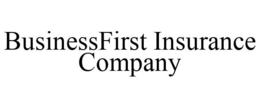 BUSINESSFIRST INSURANCE COMPANY trademark