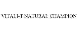 VITALI-T NATURAL CHAMPION trademark
