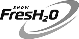SHOW FRESH2O trademark