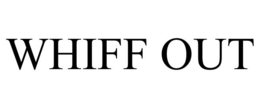 WHIFF OUT trademark