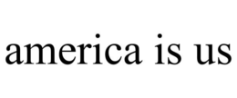 AMERICA IS US trademark